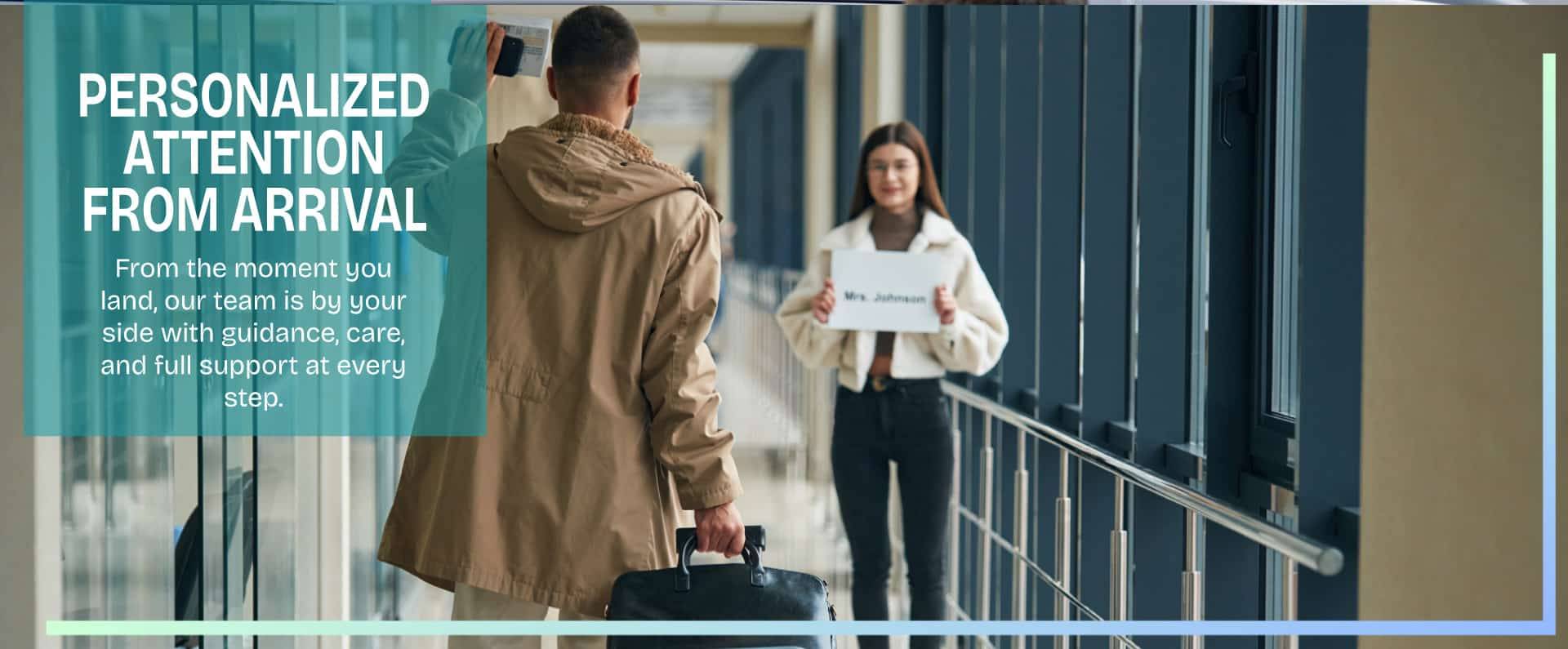 PERSONALIZED ATTENTION FROM ARRIVAL PERSONALIZED ATTENTION FROM ARRIVAL